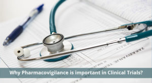 Why Pharmacovigilance is important in Clinical Trials?
